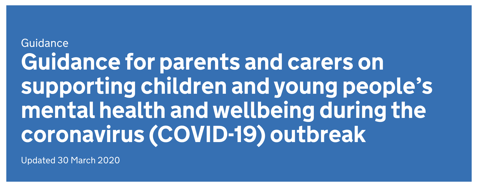UPDATE : Guidance for parents and carers on supporting children and young people’s mental health and wellbeing during the coronavirus (COVID-19) outbreak